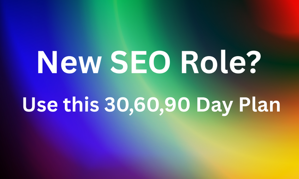 SEO Strategy Ramp-Up: Your First 30, 60, and 90 Days in a New Role